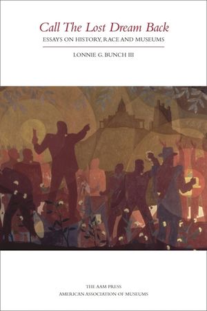Call the Lost Dream Back: Essays on History, Race & Museums image number 0