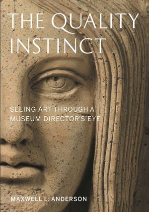 The Quality Instinct: Seeing Art Through a Museum Director's Eye image number 0