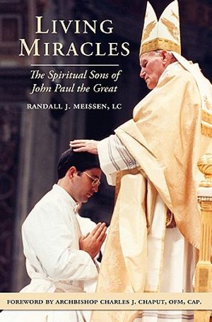 Living Miracles: The Spiritual Sons of John Paul the Great image number 0