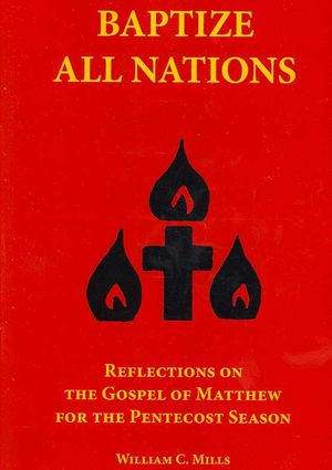 Baptize All Nations: Reflections on the Gospel of Matthew for the Pentecost Season image number 0
