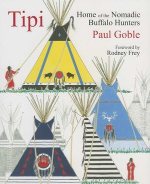 Tipi: Home of the Nomadic Buffalo Hunters image number 0