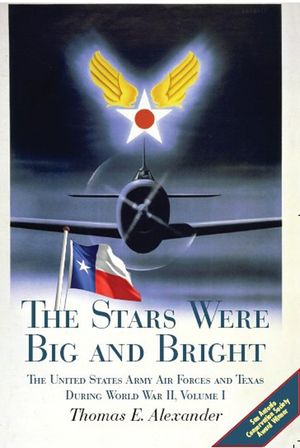 The Stars Were Big and Bright, Volume I: The United States Army Air Forces and Texas During World War II image number 0