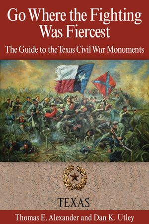 Go Where the Fighting Was Fiercest: The Guide to the Texas Civil War Monuments image number 0
