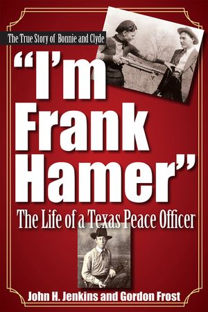 I'm Frank Hamer: The Life of a Texas Peace Officer image number 0
