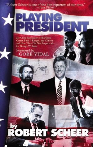 Playing President: My Close Ecounters with Nixon, Carter, Bush I, Reagan, and Clinton--And How They Did Not Prepare Me for George W. Bush image number 0