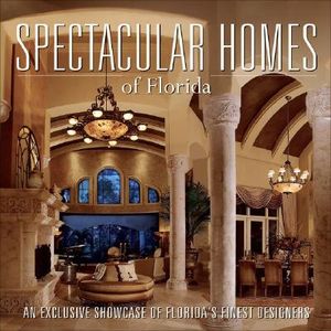 Spectacular Homes of Florida: An Exclusive Showcase of Florida's Finest Designers image number 0
