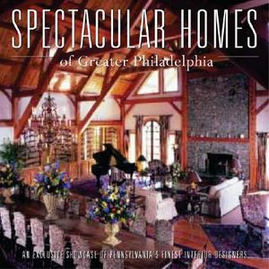 Spectacular Homes of Greater Philadelphia: An Exclusive Showcase of Philadelphia's Finest Designers image number 0