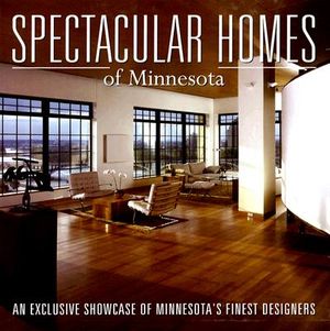 Spectacular Homes of Minnesota: An Exclusive Showcase of Minnesota's Finest Designers image number 0