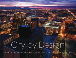 City by Design: Phoenix: An Architectural Perspective of the Greater Phoenix Valley image number 0