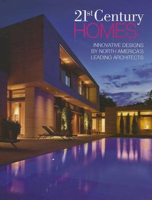 21st Century Homes: Innovative Designs by North America's Leading Architects image number 0