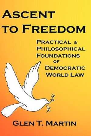 Ascent to Freedom: Practical and Philosophical Foundations of Democratic World Law image number 0