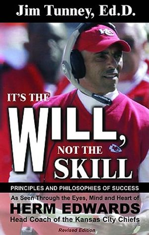 It's the Will, Not the Skill: Principles and Philosophies of Success as Seen Through the Eyes, Mind and Heart of Herm Edwards, Head Coach of the Kan image number 0