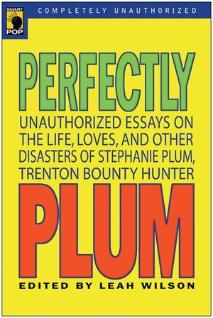 Perfectly Plum: Unauthorized Essays on the Life, Loves and Other Disasters of Stephanie Plum, Trenton Bounty Hunter image number 0