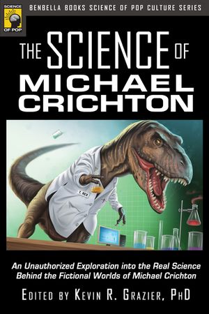 The Science of Michael Crichton: An Unauthorized Exploration Into the Real Science Behind the Fictional Worlds of Michael Crichton image number 0