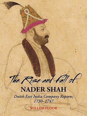 The Rise and Fall of Nader Shah: Dutch East India Company Reports, 1730-1747 image number 0