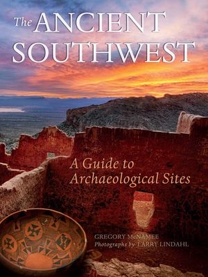 The Ancient Southwest: A Guide to Archaeological Sites image number 0