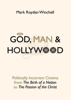 God, Man, and Hollywood: Politically Incorrect Cinema from the Birth of a Nation to the Passion of the Christ image number 0
