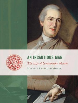 An Incautious Man: The Life of Gouveneur Morris image number 0