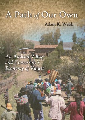 A Path of Our Own: An Andean Village and Tomorrow's Economy of Values image number 0