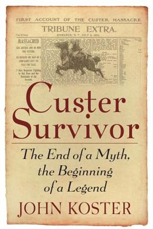 Custer Survivor: The End of a Myth, the Beginning of a Legend image number 0
