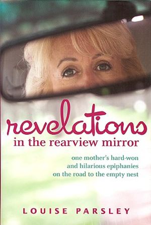 Revelations in the Rearview Mirror: One Mother's Hard-Won and Hilarious Epiphanies on the Road to the Empty Nest image number 0
