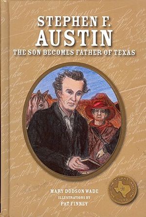 Stephen F. Austin: The Son Becomes Father of Texas image number 0