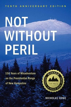 Not Without Peril: 150 Years of Misadventure on the Presidential Range of New Hampshire image number 0