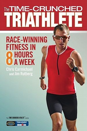 The Time-Crunched Triathlete: Race-Winning Fitness in 8 Hours a Week image number 0