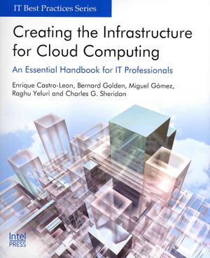 Creating the Infrastructure for Cloud Computing : An Essential Handbook for It Professionals image number 0
