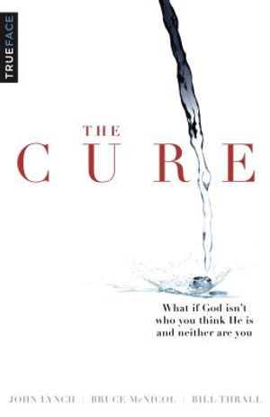 The Cure: What If God Isn't Who You Think He Is and Neither Are You? image number 0