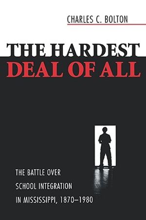 The Hardest Deal of All: The Battle Over School Integration in Mississippi, 1870-1980 image number 0