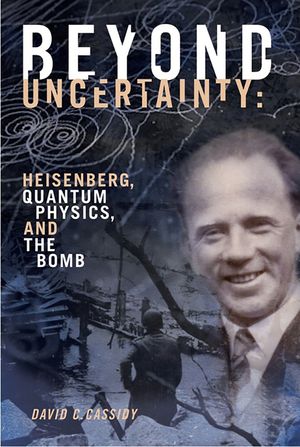 Beyond Uncertainty: Heisenberg, Quantum Physics, and the Bomb image number 0