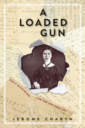 A Loaded Gun: Emily Dickinson for the 21st Century image number 0