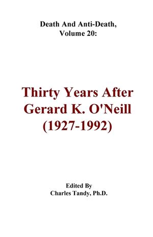 Death And Anti-Death, Volume 20: Thirty Years After Gerard K. O'Neill (1927-1992) image number 0