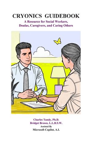 Cryonics Guidebook: A Resource for Social Workers, Doulas, Caregivers, and Caring Others image number 0