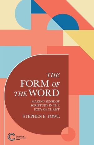The Form of the Word: Making Sense of Scripture in the Body of Christ image number 0
