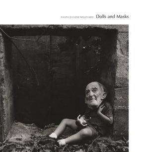 Ralph Eugene Meatyard: Dolls and Masks image number 0