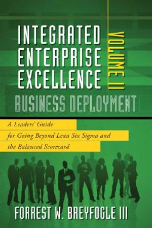 Business Deployment Vol. II: A Leaders' Guide for Going Beyond Lean Six Sigma and the Balanced Scorecard image number 0