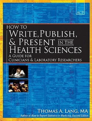 How to Write, Publish, & Present in the Health Sciences: A Guide for Clinicians & Laboratory Researchers image number 0