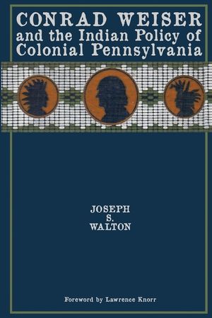Conrad Weiser and the Indian Policy of Colonial Pennsylvania image number 0