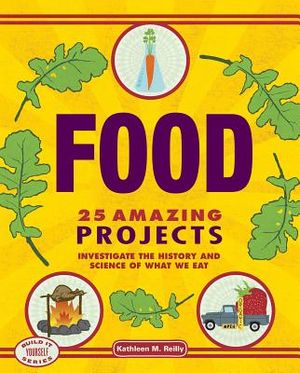 Food: 25 Amazing Projects Investigate the History and Science of What We Eat image number 0