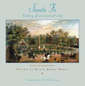 Santa Fe: History of an Ancient City, Revised and Expanded Edition image number 0