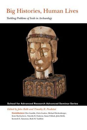 Big Histories, Human Lives: Tackling Problems of Scale in Archaeology image number 0