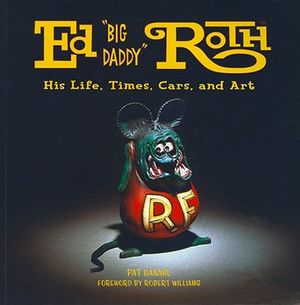 Ed "Big Daddy" Roth: His Life, Times, Cars, and Art image number 0
