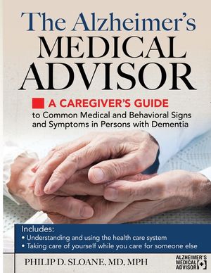 The Alzheimer's Medical Advisor: A Caregiver's Guide to Common Medical and Behavioral Signs and Symptoms in Persons with Dementia image number 0