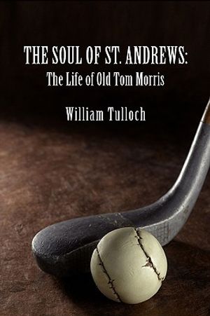 The Soul of St. Andrews: The Life of Old Tom Morris image number 0