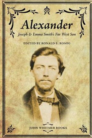 Alexander: Joseph & Emma Smith's Far West Son image number 0