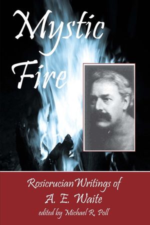 Mystic Fire: Rosicrucian Writings Of A. E. Waite image number 0