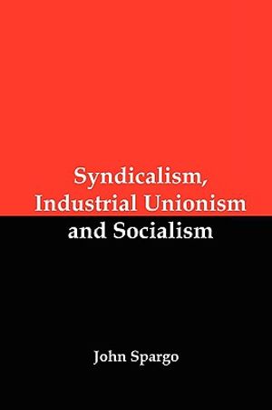 Syndicalism, Industrial Unionism and Socialism image number 0