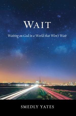 Wait: Waiting on God in a World That Won't Wait image number 0